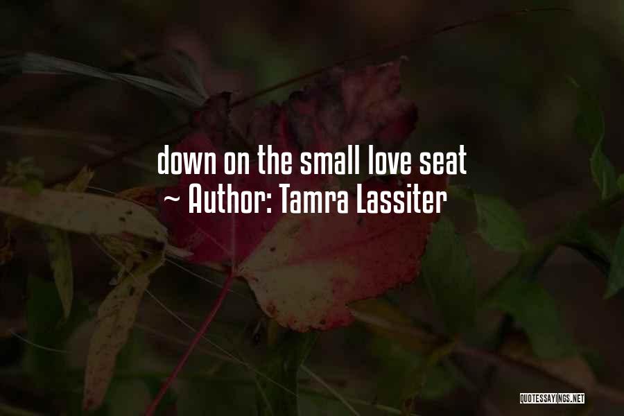 Tamra Lassiter Quotes: Down On The Small Love Seat