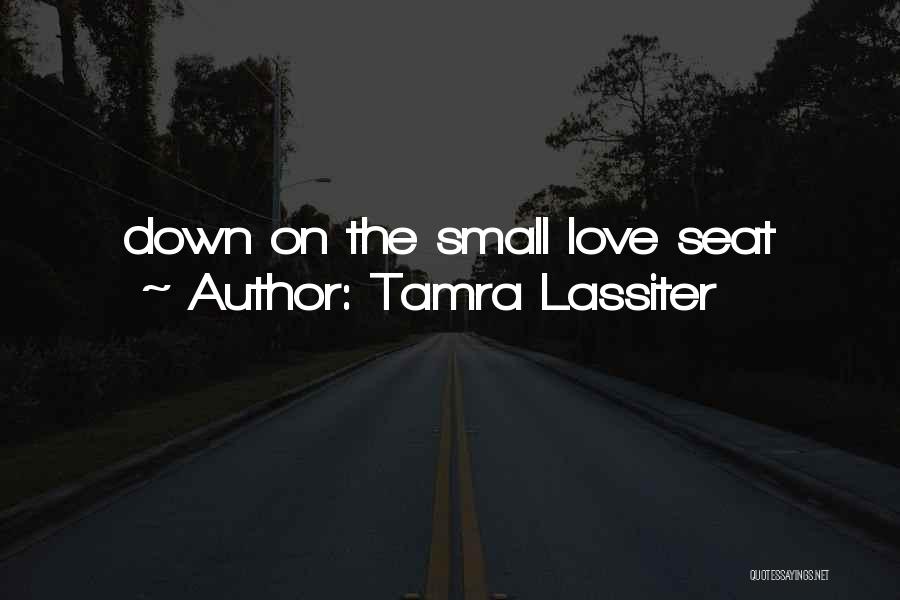 Tamra Lassiter Quotes: Down On The Small Love Seat
