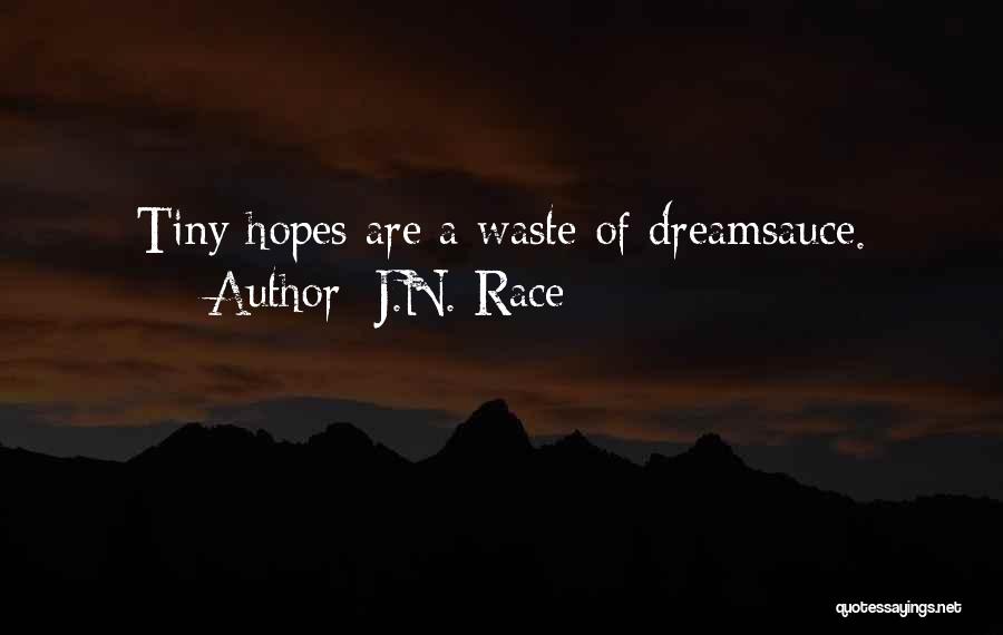 J.N. Race Quotes: Tiny Hopes Are A Waste Of Dreamsauce.