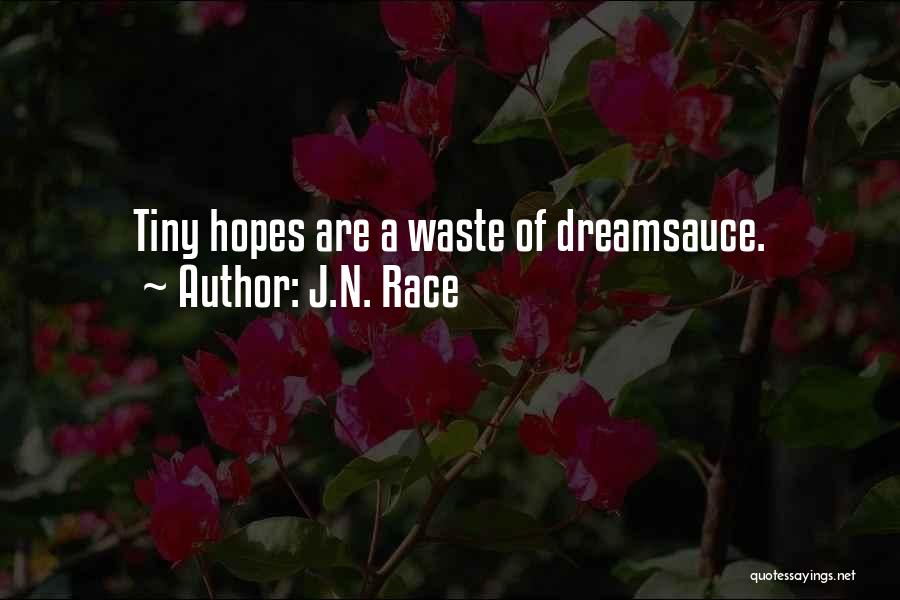 J.N. Race Quotes: Tiny Hopes Are A Waste Of Dreamsauce.