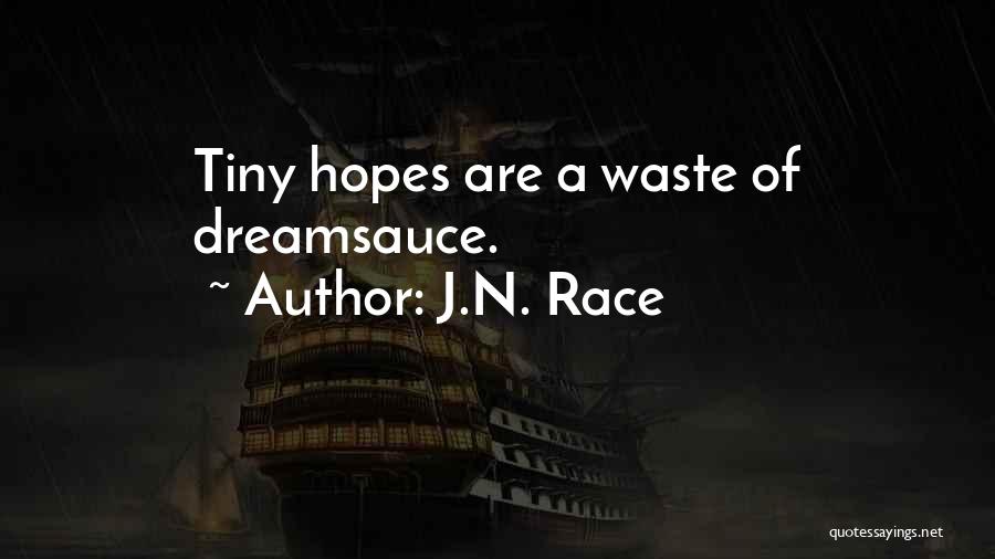 J.N. Race Quotes: Tiny Hopes Are A Waste Of Dreamsauce.