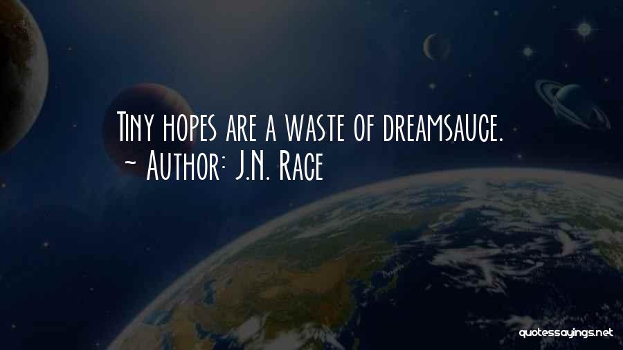 J.N. Race Quotes: Tiny Hopes Are A Waste Of Dreamsauce.