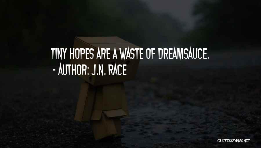 J.N. Race Quotes: Tiny Hopes Are A Waste Of Dreamsauce.