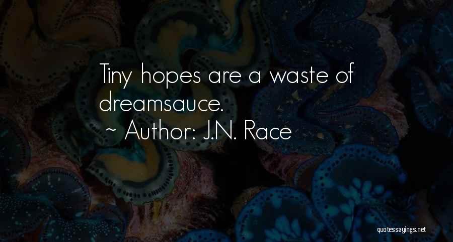 J.N. Race Quotes: Tiny Hopes Are A Waste Of Dreamsauce.