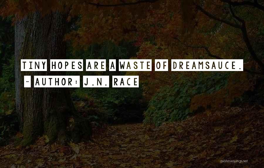 J.N. Race Quotes: Tiny Hopes Are A Waste Of Dreamsauce.