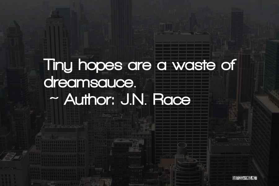J.N. Race Quotes: Tiny Hopes Are A Waste Of Dreamsauce.