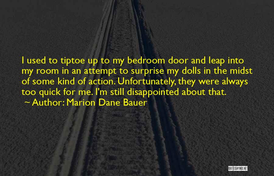 Marion Dane Bauer Quotes: I Used To Tiptoe Up To My Bedroom Door And Leap Into My Room In An Attempt To Surprise My