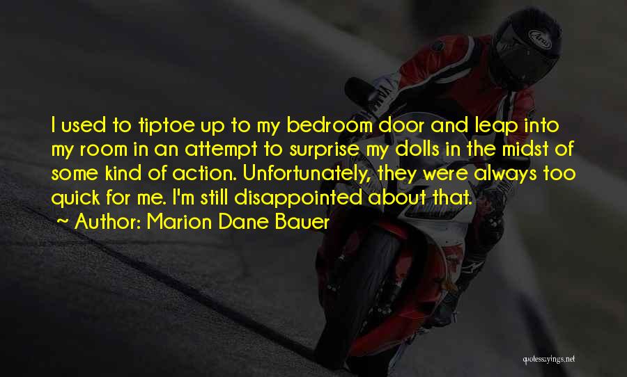 Marion Dane Bauer Quotes: I Used To Tiptoe Up To My Bedroom Door And Leap Into My Room In An Attempt To Surprise My