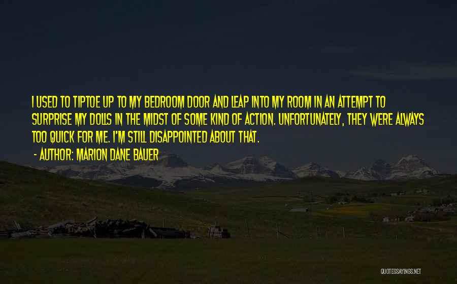 Marion Dane Bauer Quotes: I Used To Tiptoe Up To My Bedroom Door And Leap Into My Room In An Attempt To Surprise My
