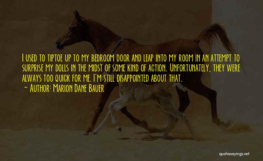 Marion Dane Bauer Quotes: I Used To Tiptoe Up To My Bedroom Door And Leap Into My Room In An Attempt To Surprise My