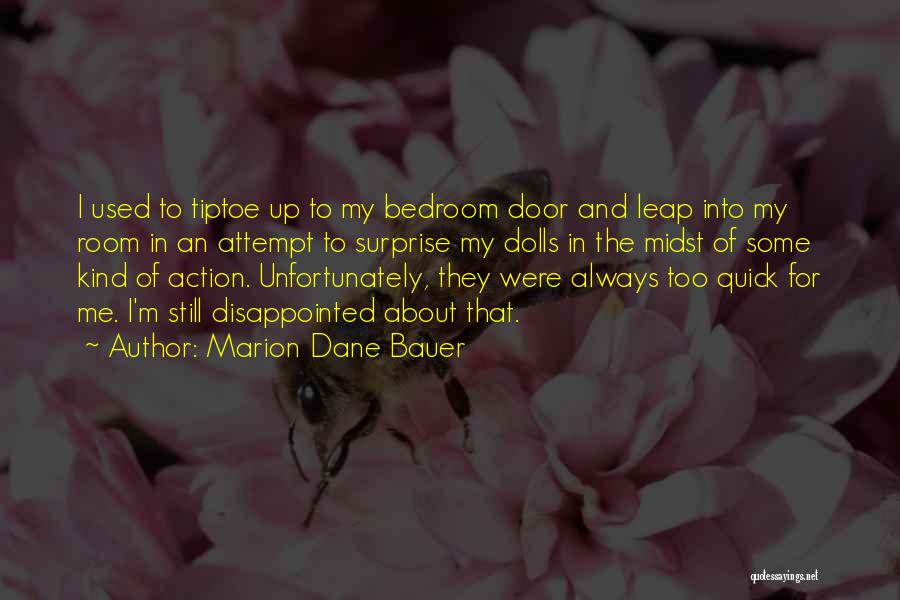 Marion Dane Bauer Quotes: I Used To Tiptoe Up To My Bedroom Door And Leap Into My Room In An Attempt To Surprise My