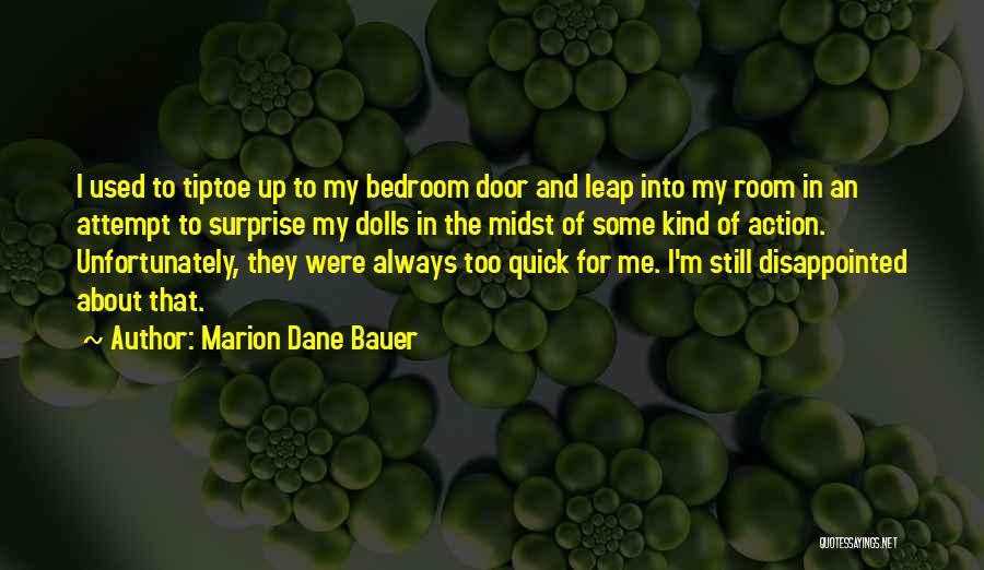 Marion Dane Bauer Quotes: I Used To Tiptoe Up To My Bedroom Door And Leap Into My Room In An Attempt To Surprise My