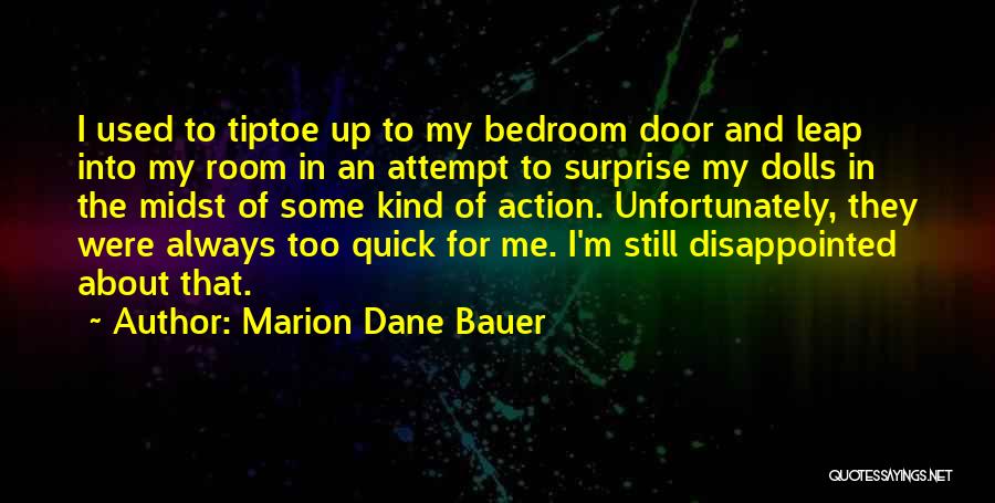 Marion Dane Bauer Quotes: I Used To Tiptoe Up To My Bedroom Door And Leap Into My Room In An Attempt To Surprise My