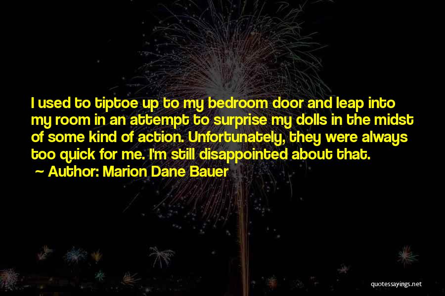 Marion Dane Bauer Quotes: I Used To Tiptoe Up To My Bedroom Door And Leap Into My Room In An Attempt To Surprise My
