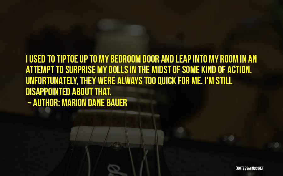 Marion Dane Bauer Quotes: I Used To Tiptoe Up To My Bedroom Door And Leap Into My Room In An Attempt To Surprise My