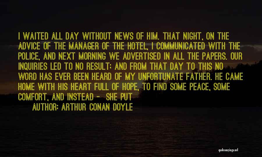 Arthur Conan Doyle Quotes: I Waited All Day Without News Of Him. That Night, On The Advice Of The Manager Of The Hotel, I