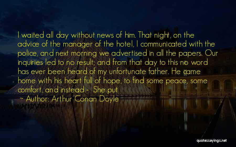 Arthur Conan Doyle Quotes: I Waited All Day Without News Of Him. That Night, On The Advice Of The Manager Of The Hotel, I