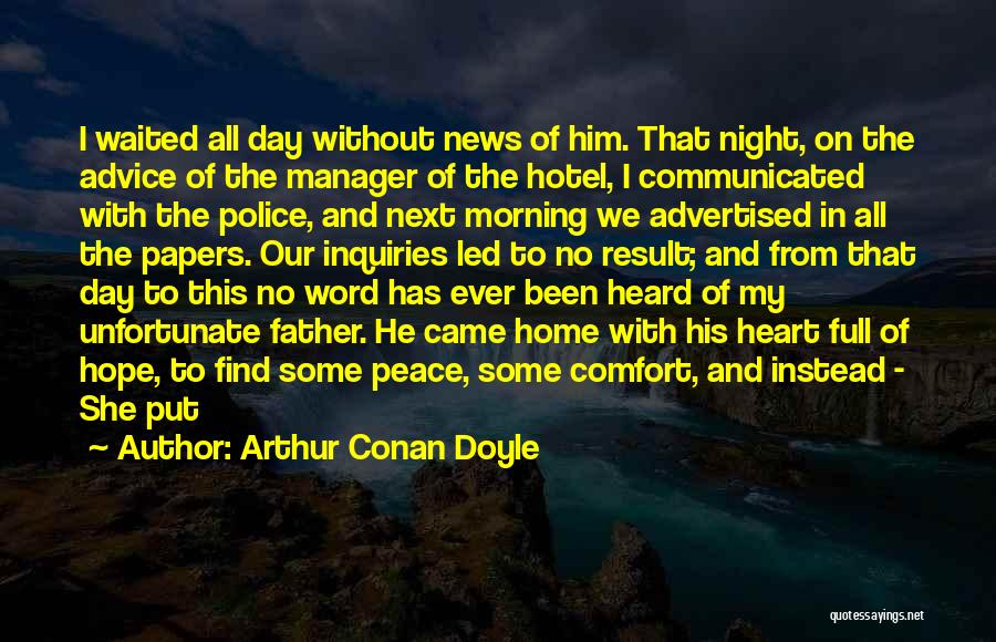 Arthur Conan Doyle Quotes: I Waited All Day Without News Of Him. That Night, On The Advice Of The Manager Of The Hotel, I