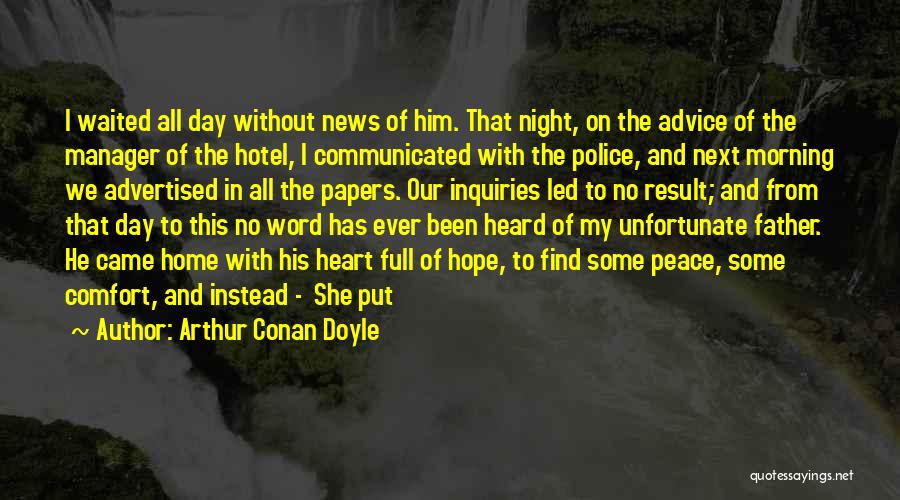 Arthur Conan Doyle Quotes: I Waited All Day Without News Of Him. That Night, On The Advice Of The Manager Of The Hotel, I