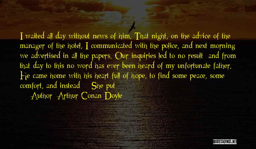 Arthur Conan Doyle Quotes: I Waited All Day Without News Of Him. That Night, On The Advice Of The Manager Of The Hotel, I