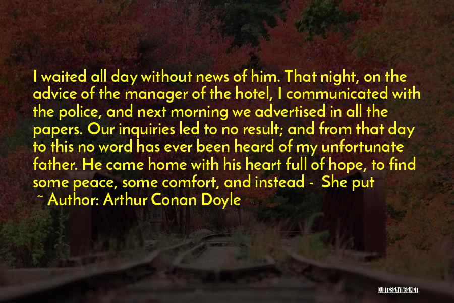 Arthur Conan Doyle Quotes: I Waited All Day Without News Of Him. That Night, On The Advice Of The Manager Of The Hotel, I