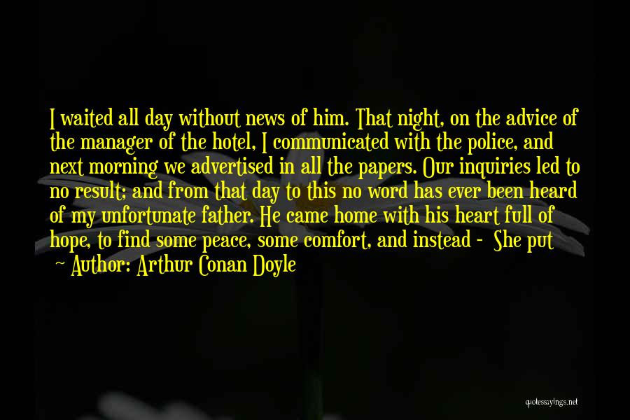 Arthur Conan Doyle Quotes: I Waited All Day Without News Of Him. That Night, On The Advice Of The Manager Of The Hotel, I