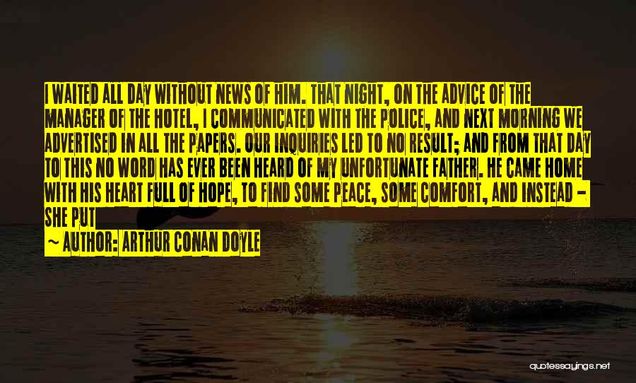 Arthur Conan Doyle Quotes: I Waited All Day Without News Of Him. That Night, On The Advice Of The Manager Of The Hotel, I