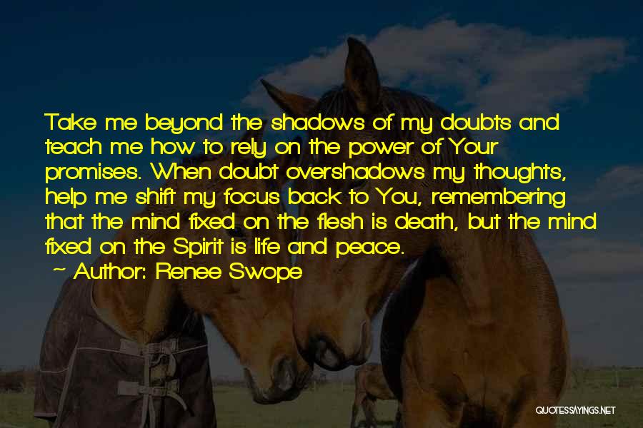 Renee Swope Quotes: Take Me Beyond The Shadows Of My Doubts And Teach Me How To Rely On The Power Of Your Promises.