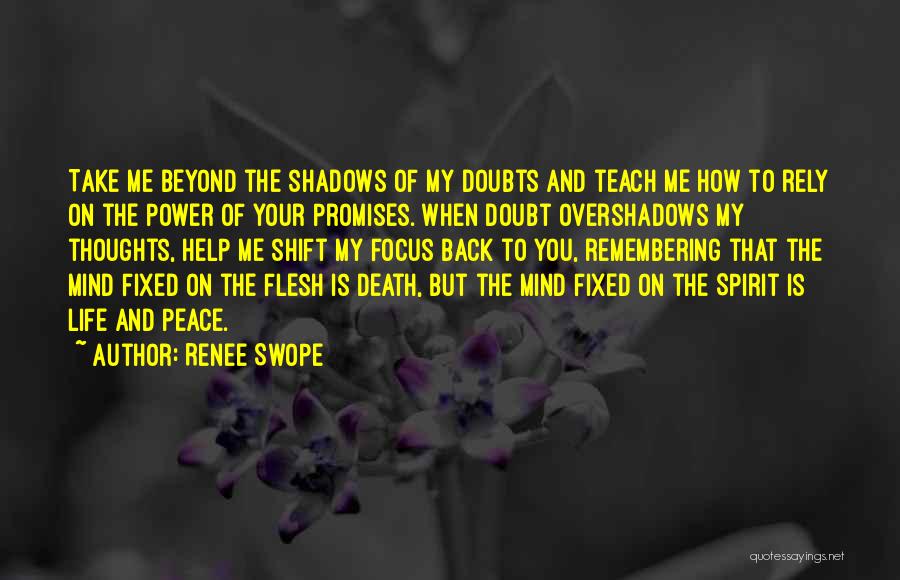 Renee Swope Quotes: Take Me Beyond The Shadows Of My Doubts And Teach Me How To Rely On The Power Of Your Promises.