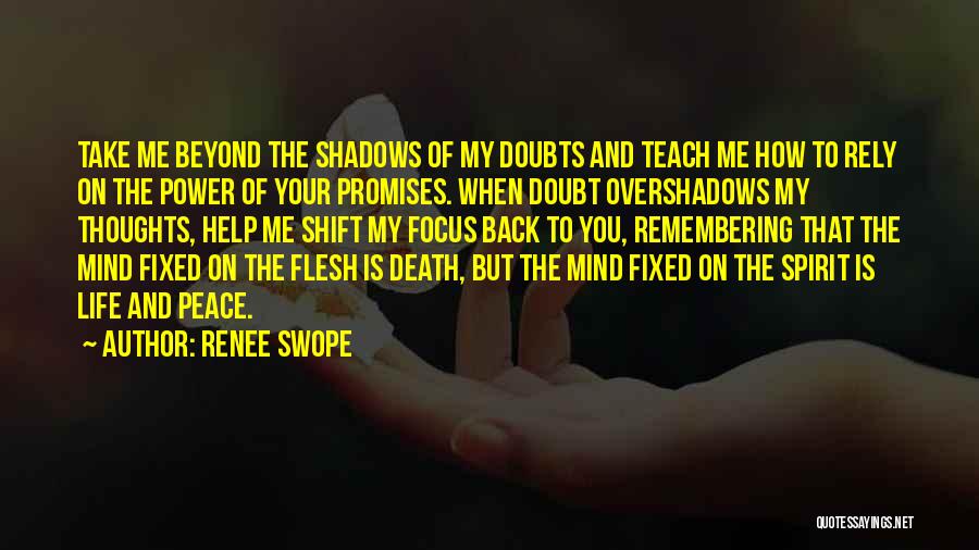 Renee Swope Quotes: Take Me Beyond The Shadows Of My Doubts And Teach Me How To Rely On The Power Of Your Promises.