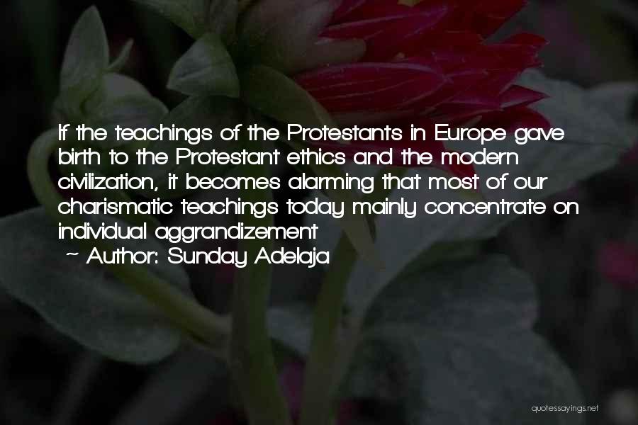 Sunday Adelaja Quotes: If The Teachings Of The Protestants In Europe Gave Birth To The Protestant Ethics And The Modern Civilization, It Becomes