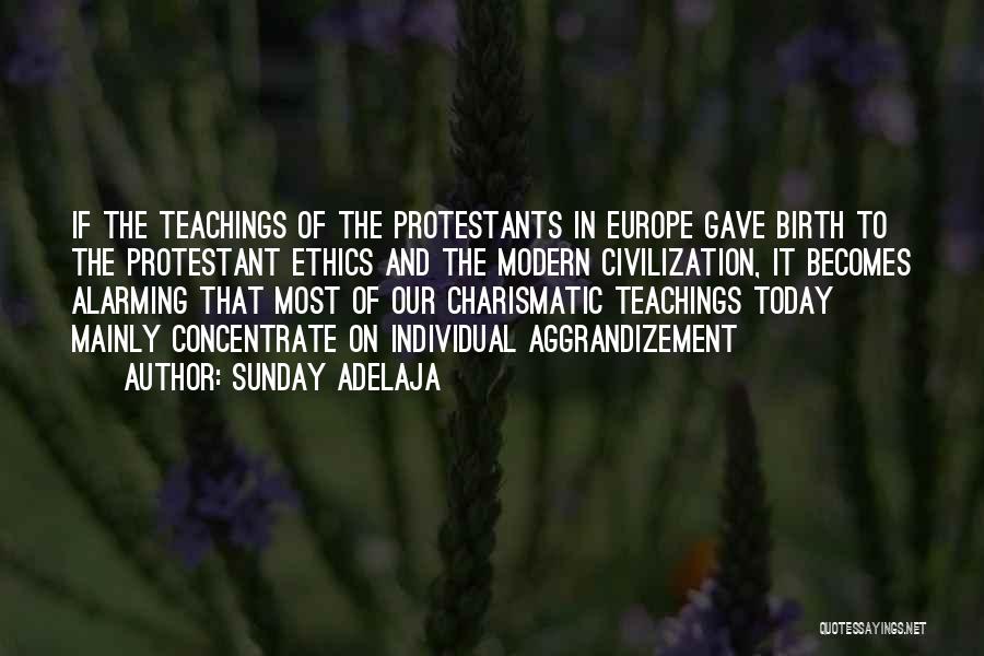 Sunday Adelaja Quotes: If The Teachings Of The Protestants In Europe Gave Birth To The Protestant Ethics And The Modern Civilization, It Becomes