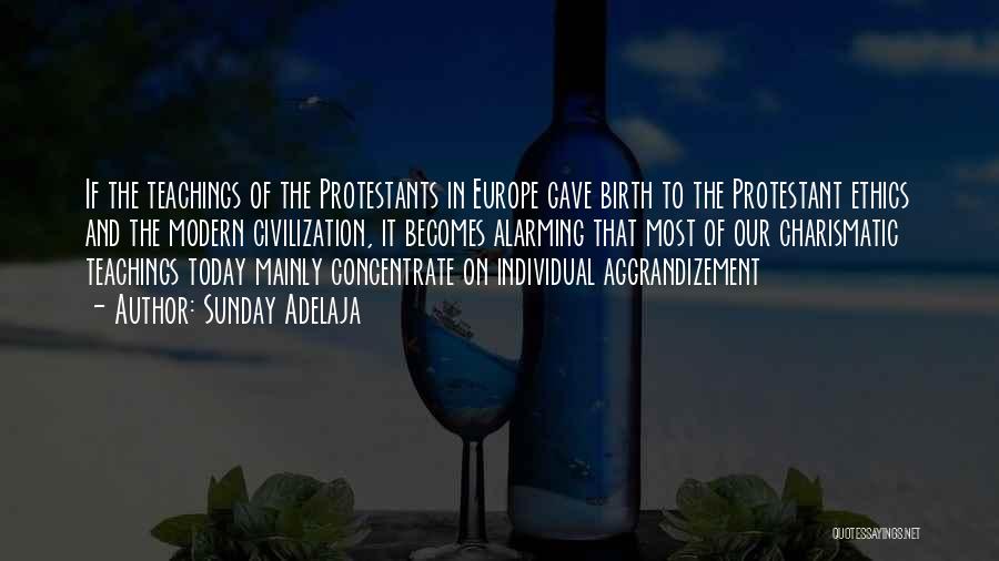 Sunday Adelaja Quotes: If The Teachings Of The Protestants In Europe Gave Birth To The Protestant Ethics And The Modern Civilization, It Becomes