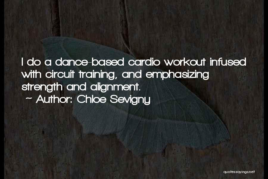 Chloe Sevigny Quotes: I Do A Dance-based Cardio Workout Infused With Circuit Training, And Emphasizing Strength And Alignment.