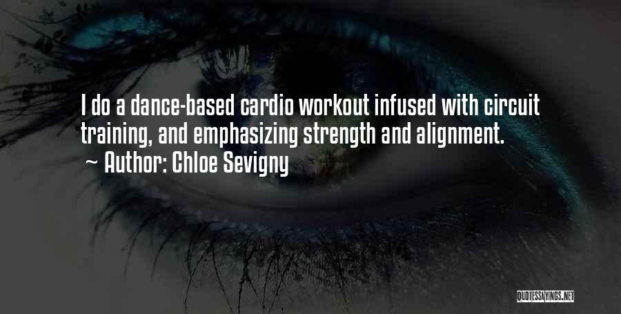 Chloe Sevigny Quotes: I Do A Dance-based Cardio Workout Infused With Circuit Training, And Emphasizing Strength And Alignment.