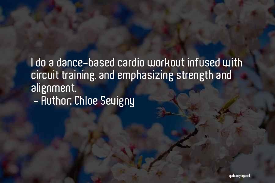 Chloe Sevigny Quotes: I Do A Dance-based Cardio Workout Infused With Circuit Training, And Emphasizing Strength And Alignment.