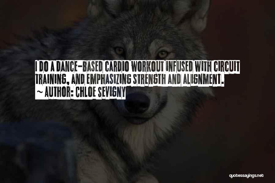 Chloe Sevigny Quotes: I Do A Dance-based Cardio Workout Infused With Circuit Training, And Emphasizing Strength And Alignment.