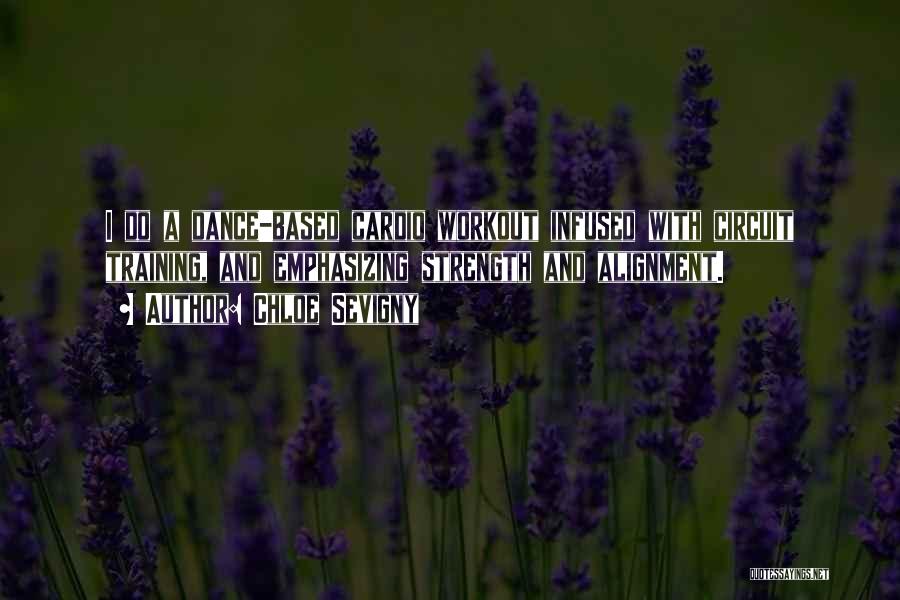 Chloe Sevigny Quotes: I Do A Dance-based Cardio Workout Infused With Circuit Training, And Emphasizing Strength And Alignment.
