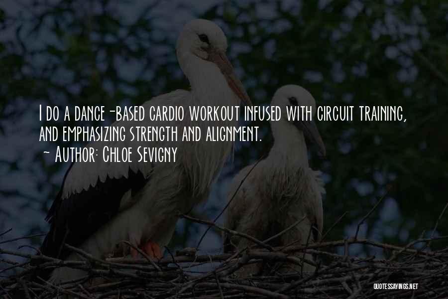 Chloe Sevigny Quotes: I Do A Dance-based Cardio Workout Infused With Circuit Training, And Emphasizing Strength And Alignment.