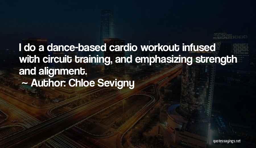 Chloe Sevigny Quotes: I Do A Dance-based Cardio Workout Infused With Circuit Training, And Emphasizing Strength And Alignment.