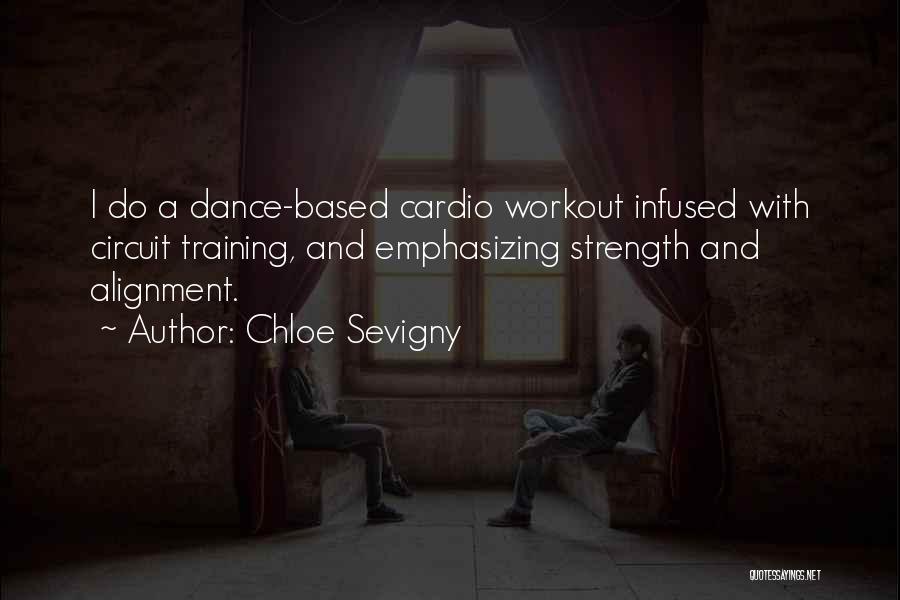 Chloe Sevigny Quotes: I Do A Dance-based Cardio Workout Infused With Circuit Training, And Emphasizing Strength And Alignment.