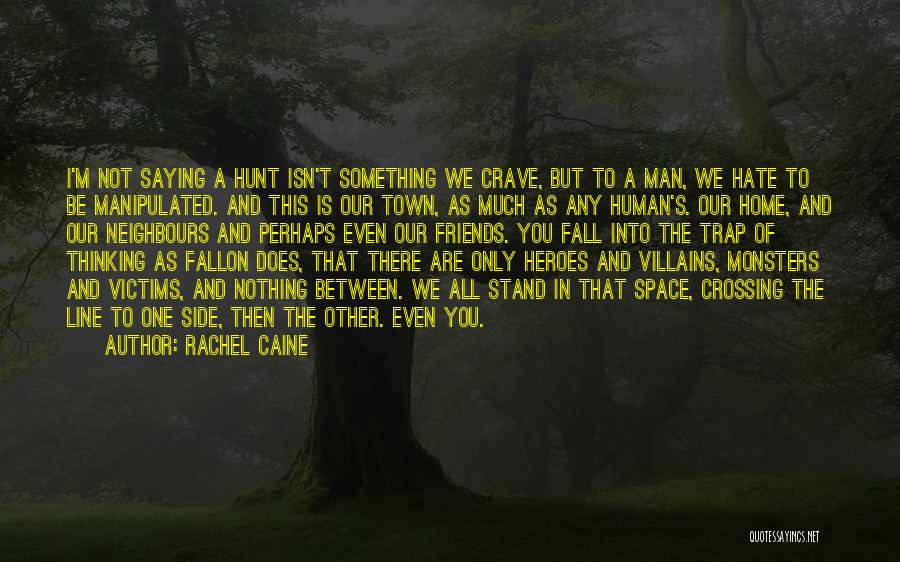 Rachel Caine Quotes: I'm Not Saying A Hunt Isn't Something We Crave, But To A Man, We Hate To Be Manipulated. And This