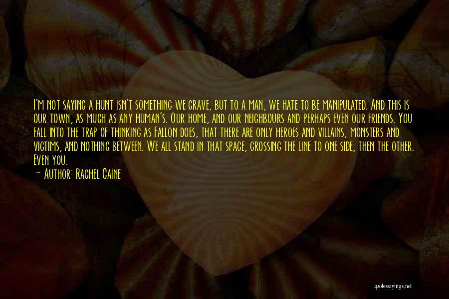 Rachel Caine Quotes: I'm Not Saying A Hunt Isn't Something We Crave, But To A Man, We Hate To Be Manipulated. And This