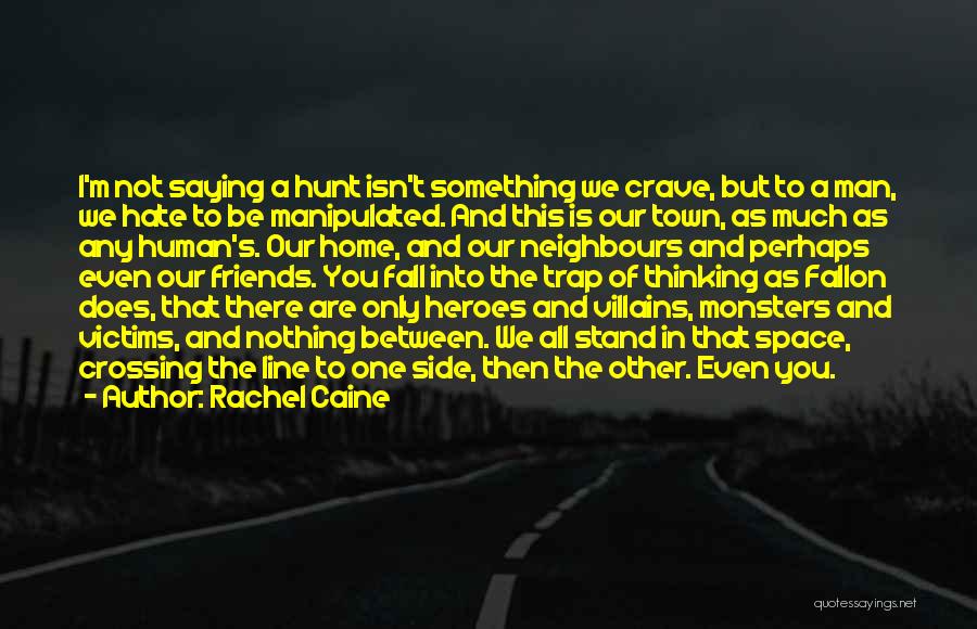 Rachel Caine Quotes: I'm Not Saying A Hunt Isn't Something We Crave, But To A Man, We Hate To Be Manipulated. And This