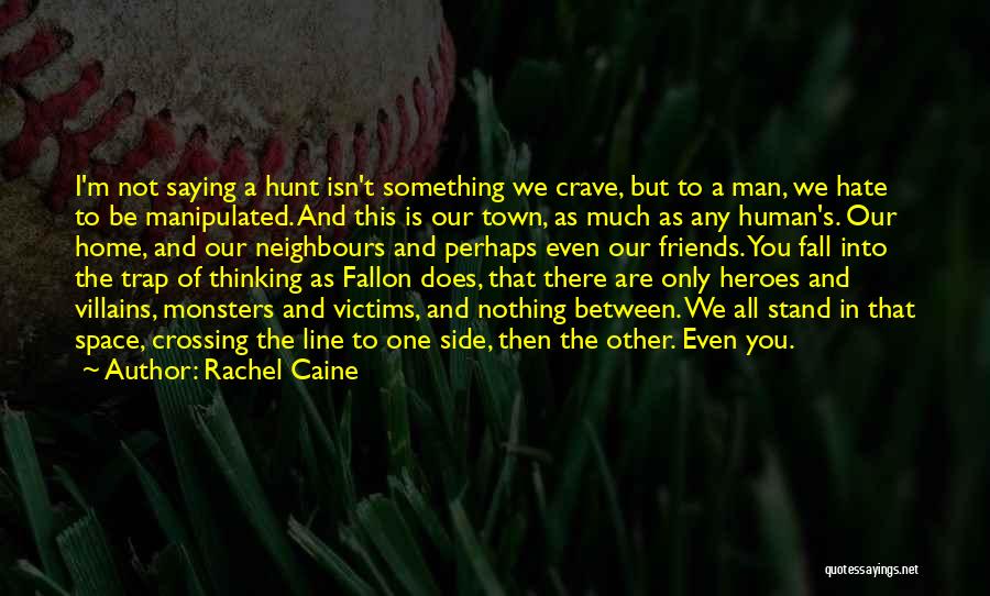 Rachel Caine Quotes: I'm Not Saying A Hunt Isn't Something We Crave, But To A Man, We Hate To Be Manipulated. And This