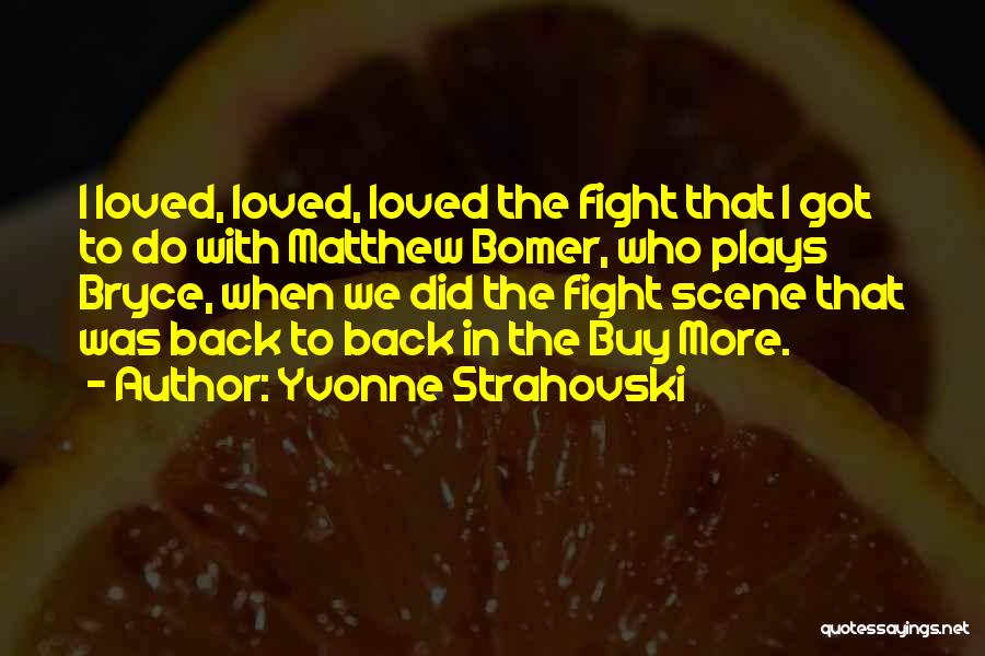 Yvonne Strahovski Quotes: I Loved, Loved, Loved The Fight That I Got To Do With Matthew Bomer, Who Plays Bryce, When We Did