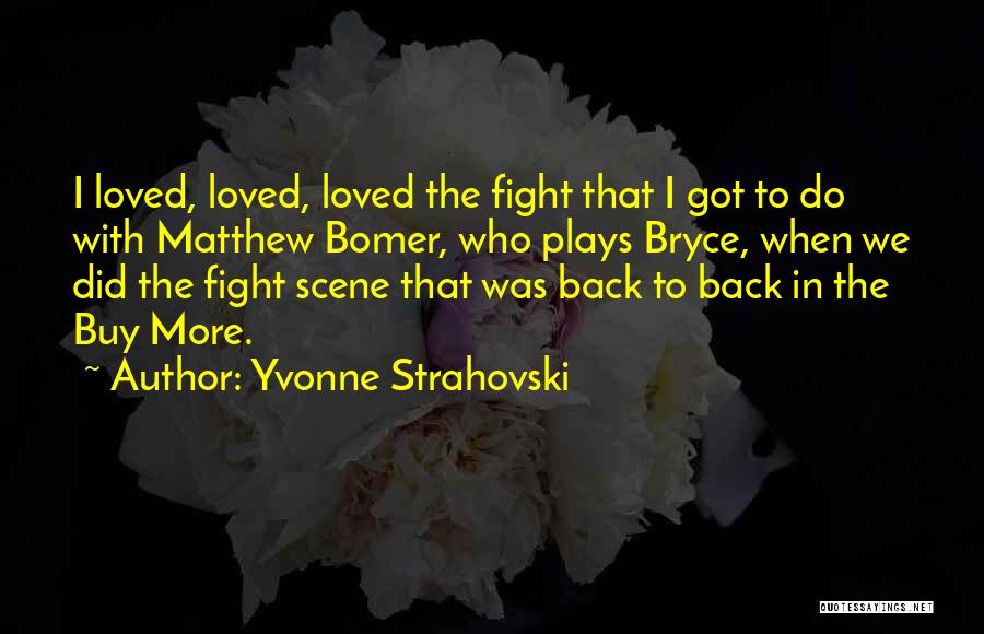 Yvonne Strahovski Quotes: I Loved, Loved, Loved The Fight That I Got To Do With Matthew Bomer, Who Plays Bryce, When We Did