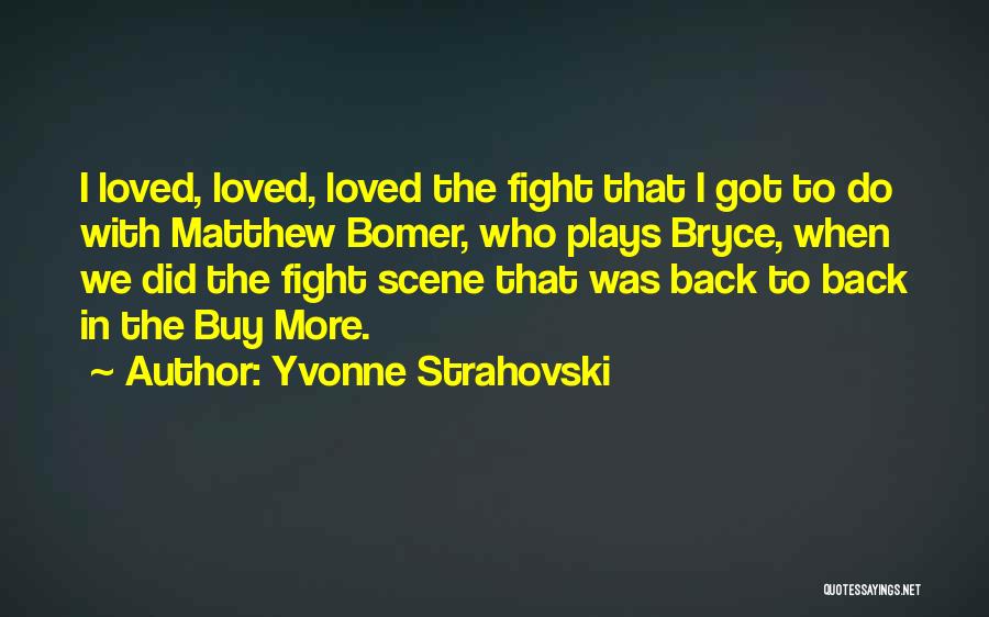 Yvonne Strahovski Quotes: I Loved, Loved, Loved The Fight That I Got To Do With Matthew Bomer, Who Plays Bryce, When We Did