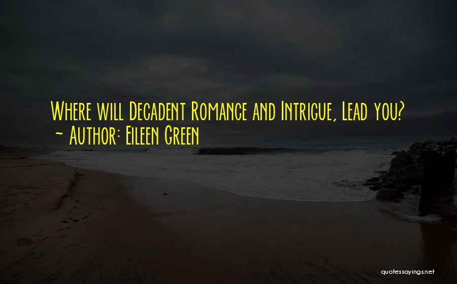 Eileen Green Quotes: Where Will Decadent Romance And Intrigue, Lead You?