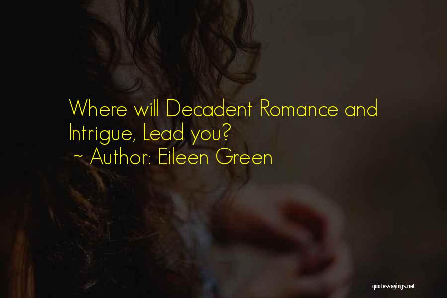 Eileen Green Quotes: Where Will Decadent Romance And Intrigue, Lead You?